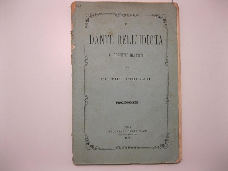 Il Dante dell'idiota,  al cospetto dei dotti per Pietro Ferrari Prolegomeni